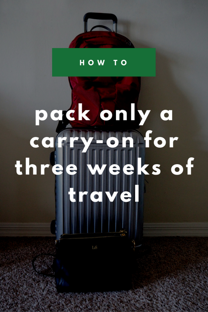How To Pack Only A Carry-On For Three Weeks Of Travel