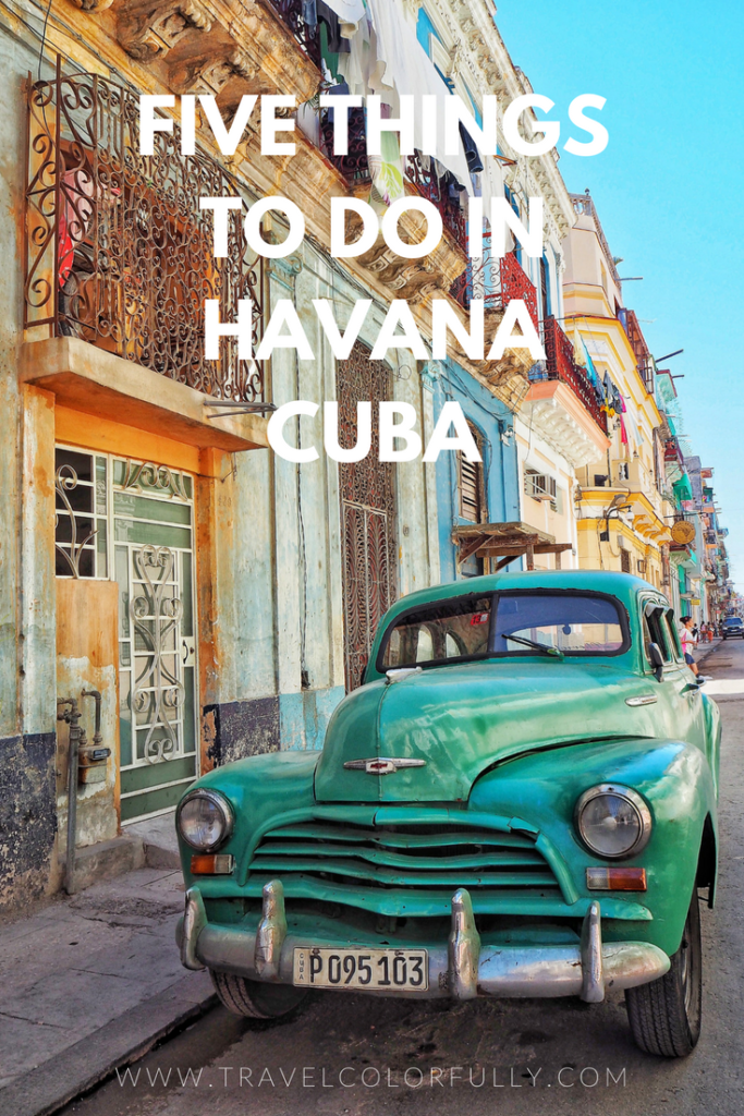 Five Things You Should Do When Visiting Havana, Cuba.